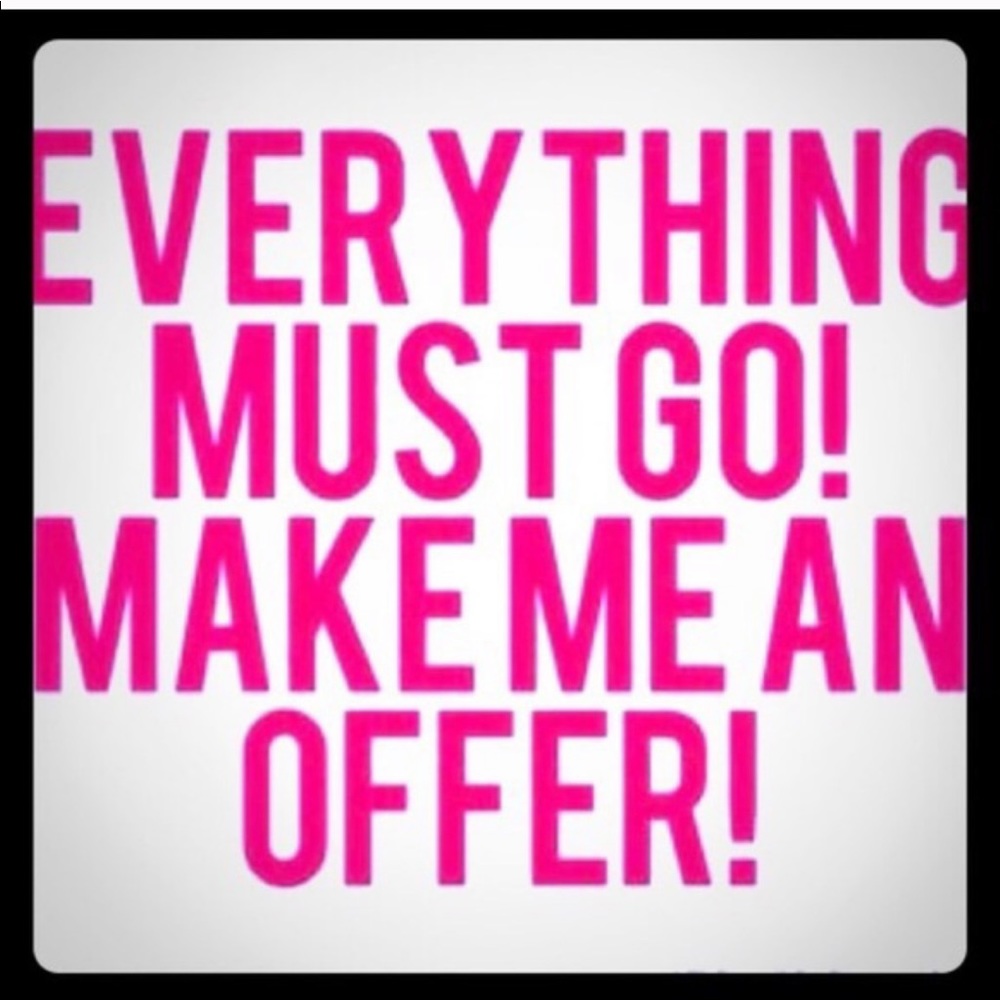 SEND ME AN OFFER EVERYTHING MUST GO